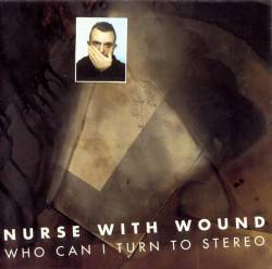 Nurse With Wound : Who Can I Turn to Stereo